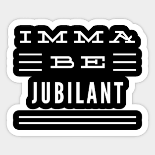 Imma Be Jubilant - 3 Line Typography Sticker